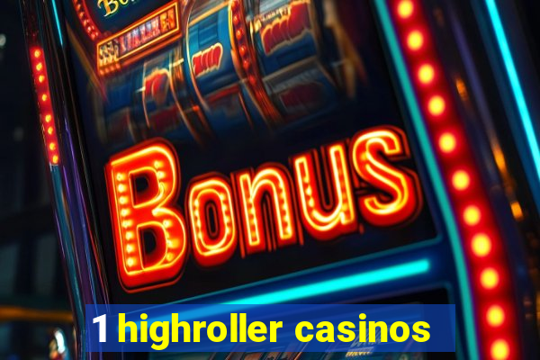 1 highroller casinos